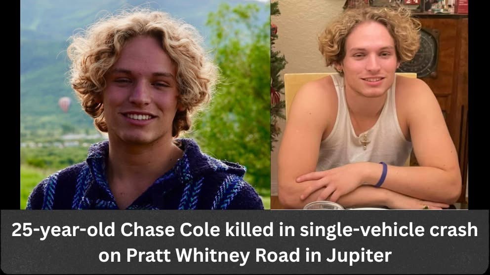 Chase Cole Death, Obituary: Palm Beach Gardens Man, 25, Killed in Single-Vehicle Crash on Pratt Whitney Road in Jupiter – PBSO Investigating